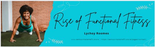 Rise of Functional Fitness in 2025 - Semoor Make Me Fit